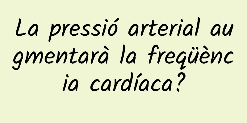 La pressió arterial augmentarà la freqüència cardíaca?