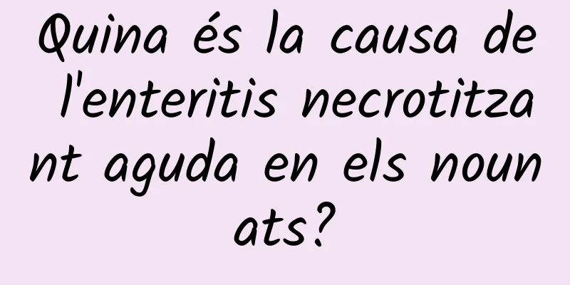 Quina és la causa de l'enteritis necrotitzant aguda en els nounats?