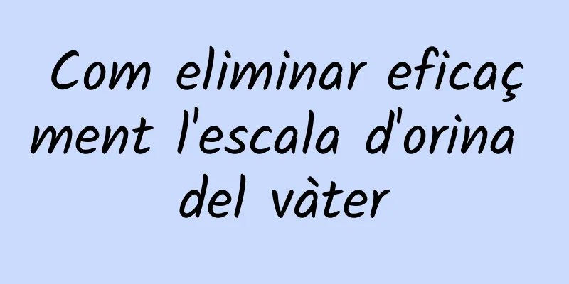 Com eliminar eficaçment l'escala d'orina del vàter