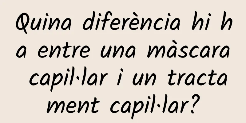 Quina diferència hi ha entre una màscara capil·lar i un tractament capil·lar?