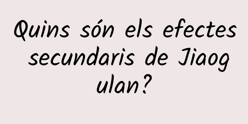 Quins són els efectes secundaris de Jiaogulan?