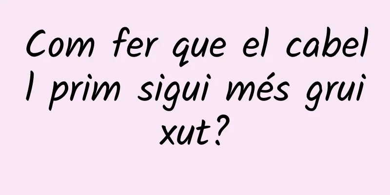 Com fer que el cabell prim sigui més gruixut?