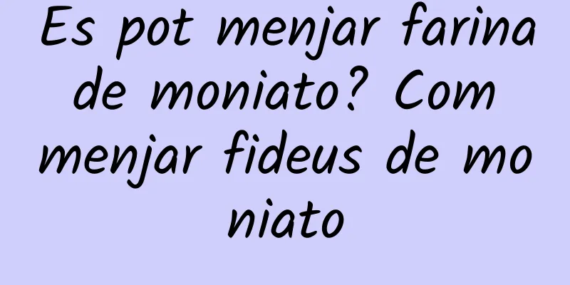 Es pot menjar farina de moniato? Com menjar fideus de moniato