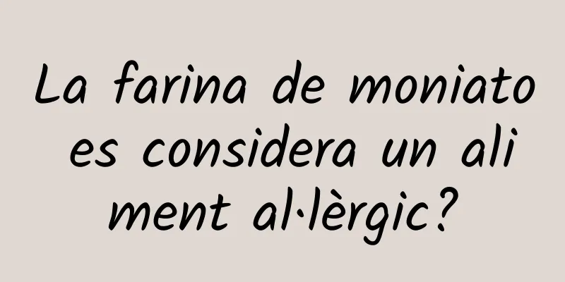 La farina de moniato es considera un aliment al·lèrgic?