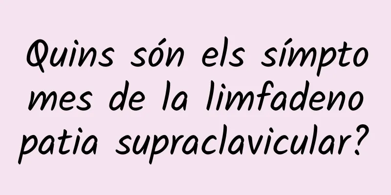 Quins són els símptomes de la limfadenopatia supraclavicular?