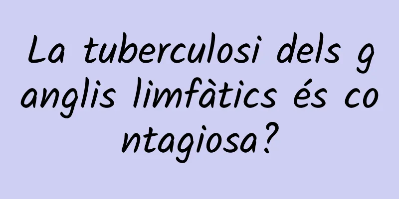 La tuberculosi dels ganglis limfàtics és contagiosa?