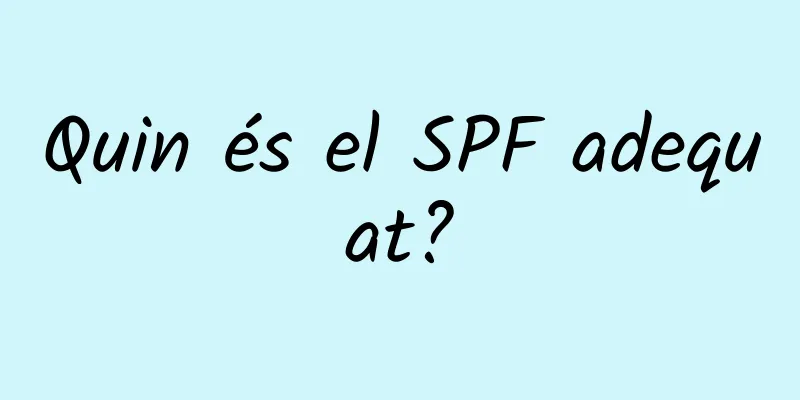 Quin és el SPF adequat?