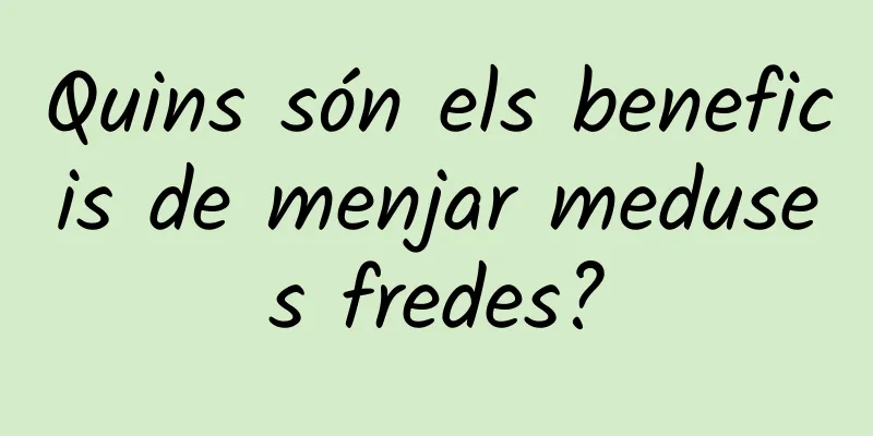 Quins són els beneficis de menjar meduses fredes?
