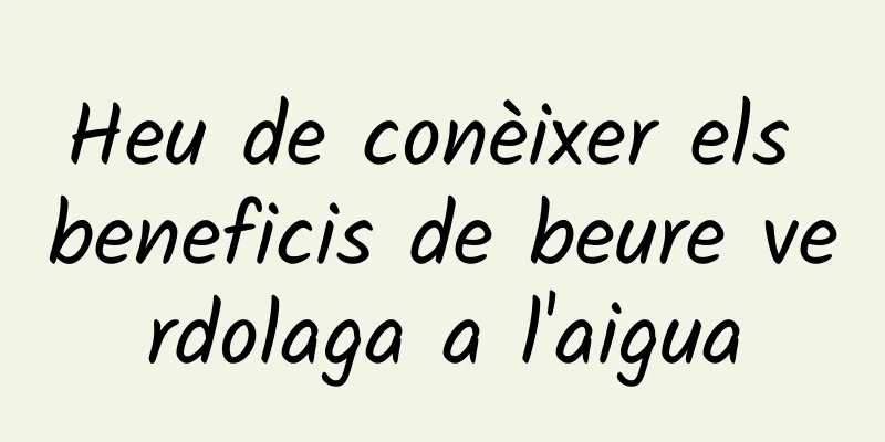 Heu de conèixer els beneficis de beure verdolaga a l'aigua