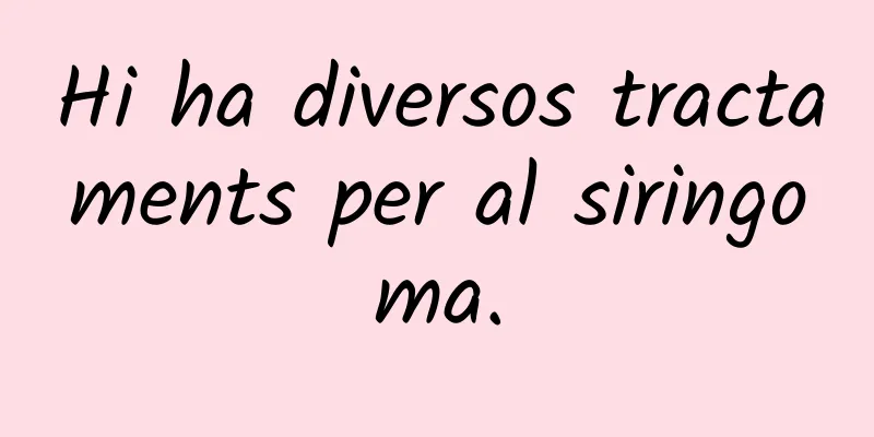 Hi ha diversos tractaments per al siringoma.