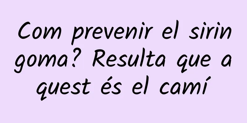 Com prevenir el siringoma? Resulta que aquest és el camí