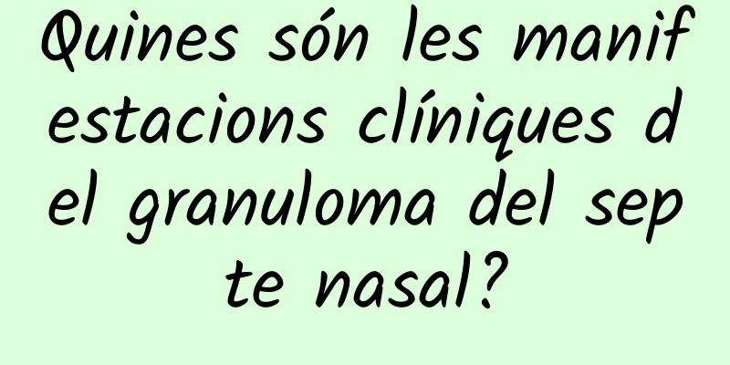 Quines són les manifestacions clíniques del granuloma del septe nasal?