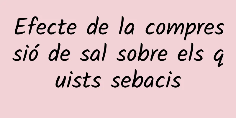 Efecte de la compressió de sal sobre els quists sebacis
