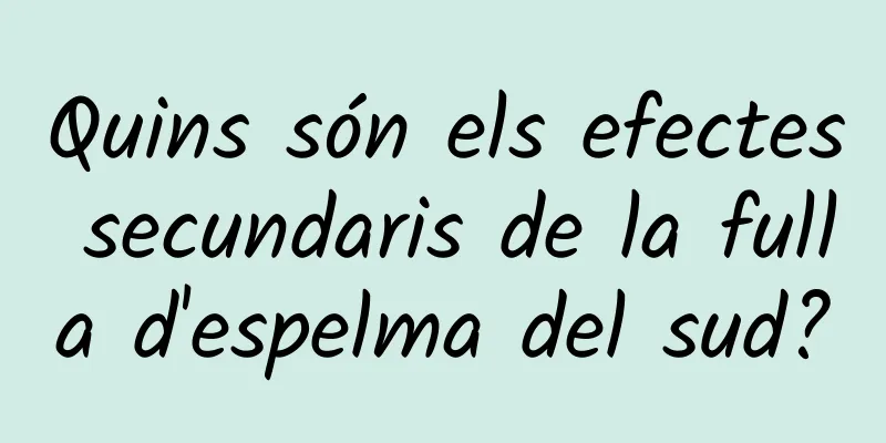 Quins són els efectes secundaris de la fulla d'espelma del sud?