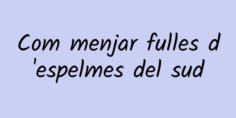 Com menjar fulles d'espelmes del sud