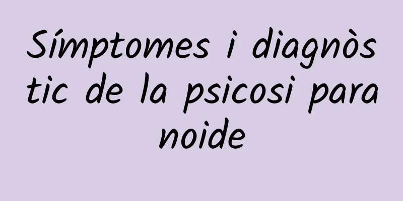 Símptomes i diagnòstic de la psicosi paranoide
