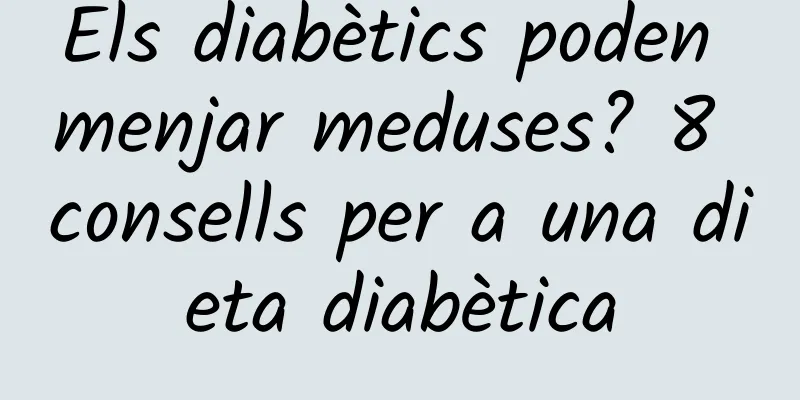 Els diabètics poden menjar meduses? 8 consells per a una dieta diabètica