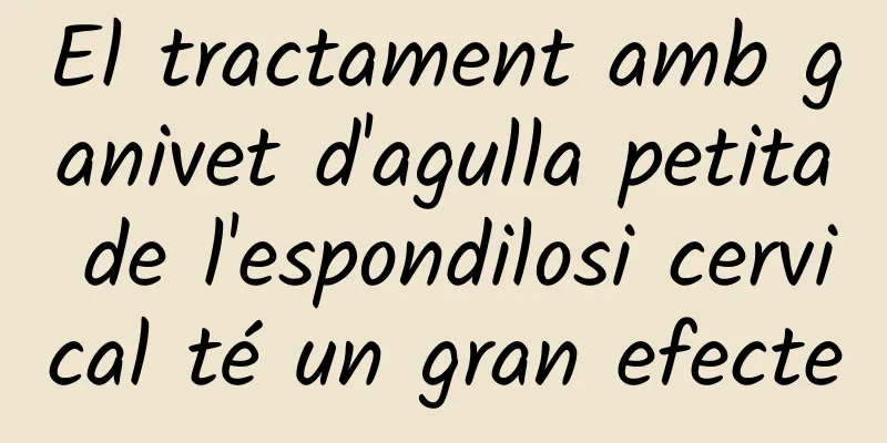 El tractament amb ganivet d'agulla petita de l'espondilosi cervical té un gran efecte