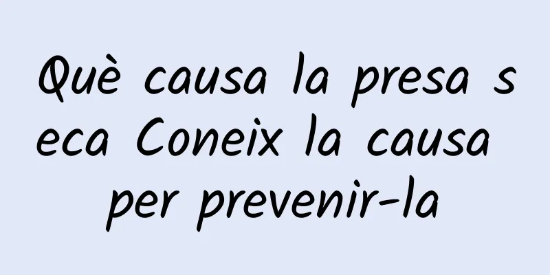 Què causa la presa seca Coneix la causa per prevenir-la
