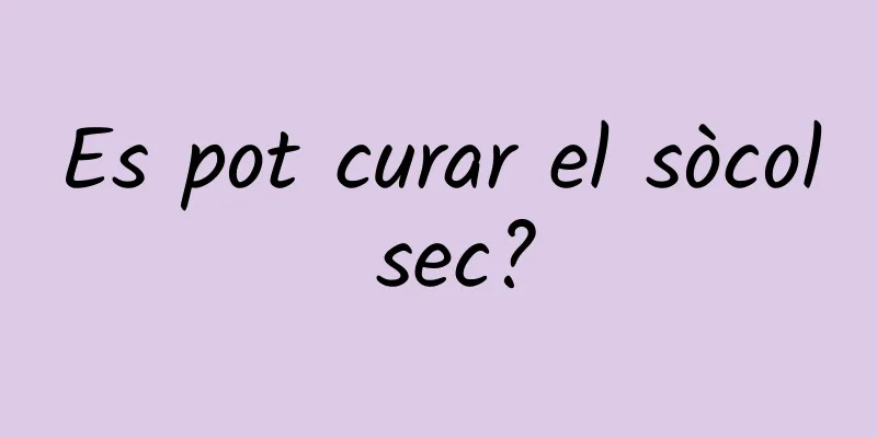 Es pot curar el sòcol sec?