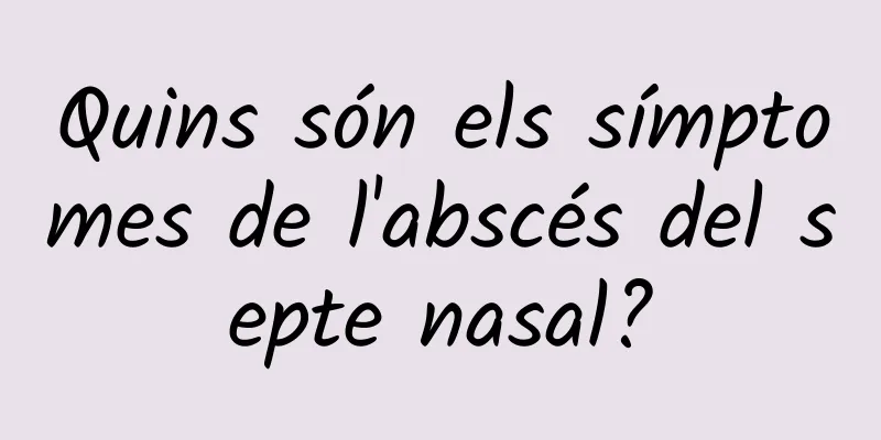 Quins són els símptomes de l'abscés del septe nasal?