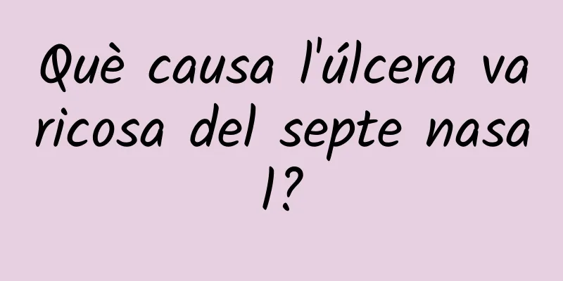 Què causa l'úlcera varicosa del septe nasal?