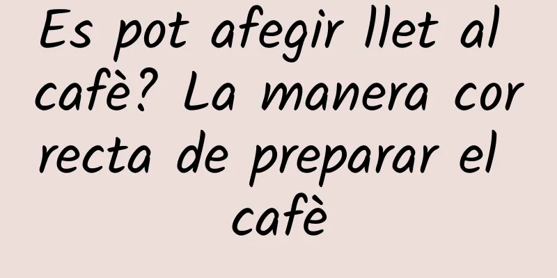 Es pot afegir llet al cafè? La manera correcta de preparar el cafè