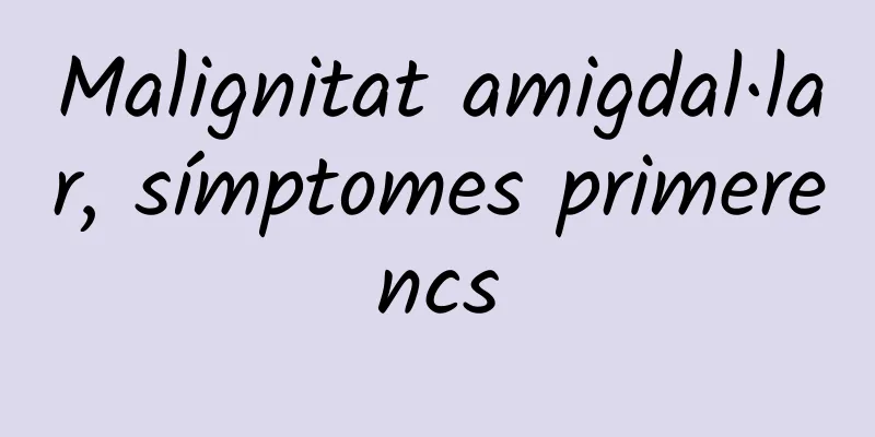 Malignitat amigdal·lar, símptomes primerencs