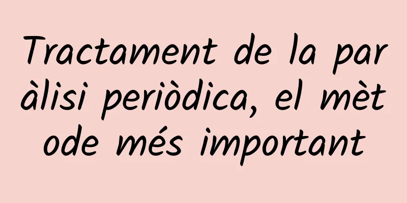 Tractament de la paràlisi periòdica, el mètode més important