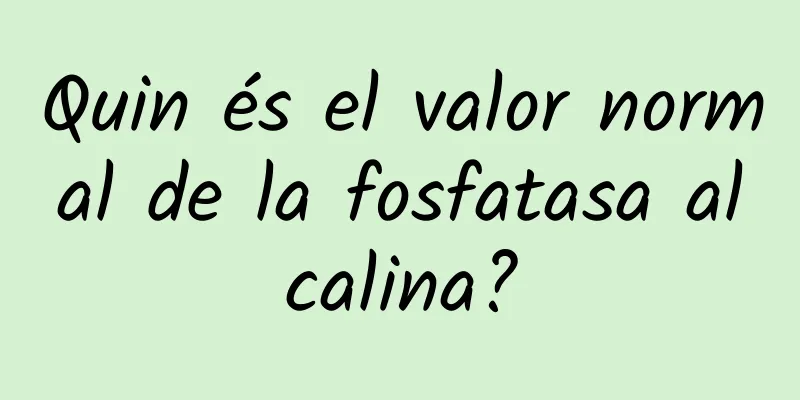 Quin és el valor normal de la fosfatasa alcalina?