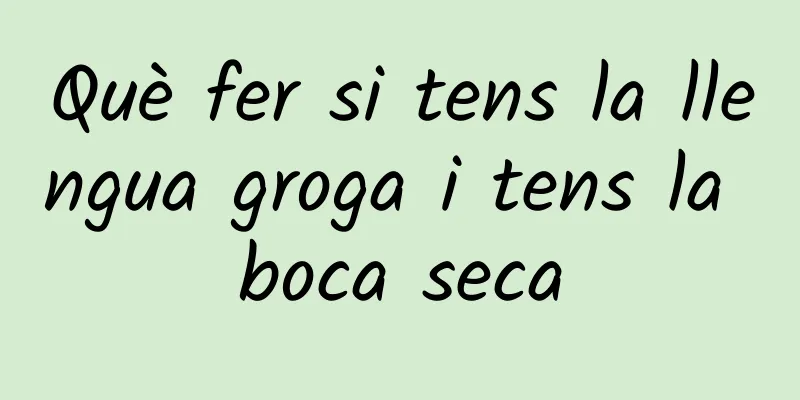 Què fer si tens la llengua groga i tens la boca seca