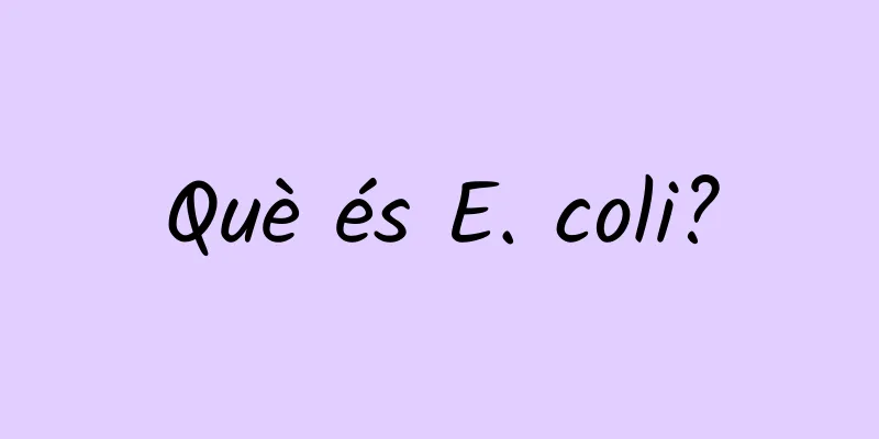 Què és E. coli?