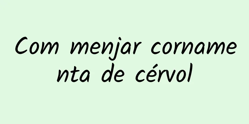 Com menjar cornamenta de cérvol