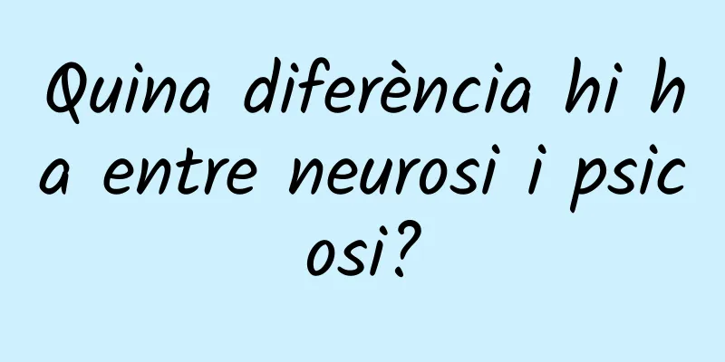 Quina diferència hi ha entre neurosi i psicosi?