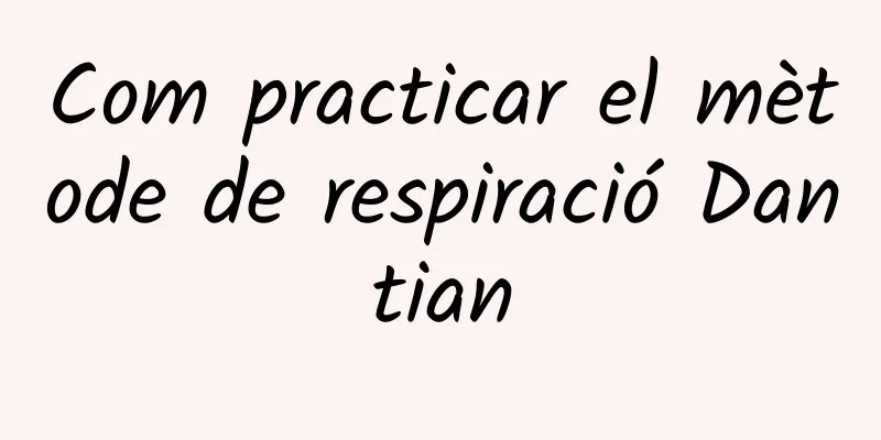 Com practicar el mètode de respiració Dantian