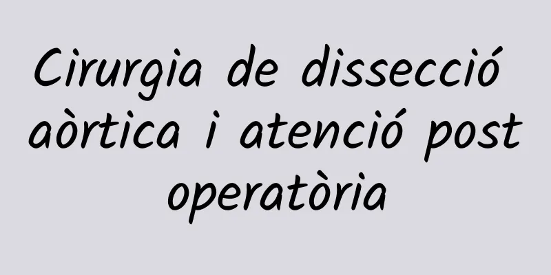 Cirurgia de dissecció aòrtica i atenció postoperatòria