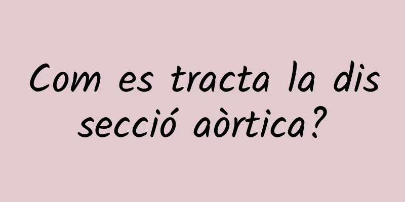 Com es tracta la dissecció aòrtica?