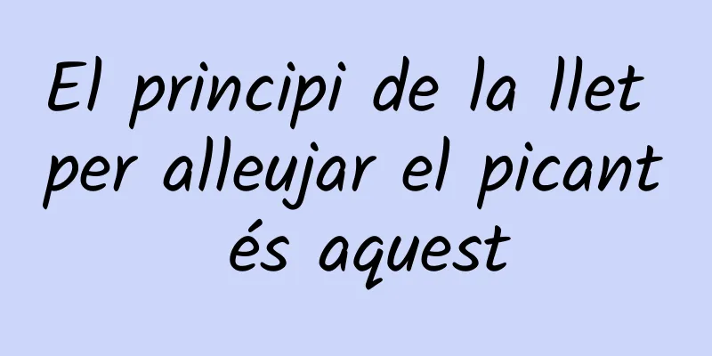 El principi de la llet per alleujar el picant és aquest