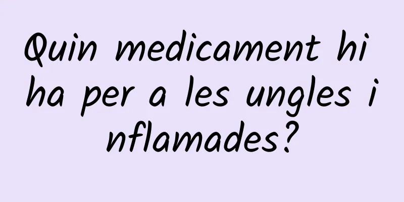 Quin medicament hi ha per a les ungles inflamades?
