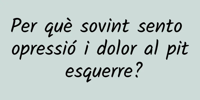 Per què sovint sento opressió i dolor al pit esquerre?