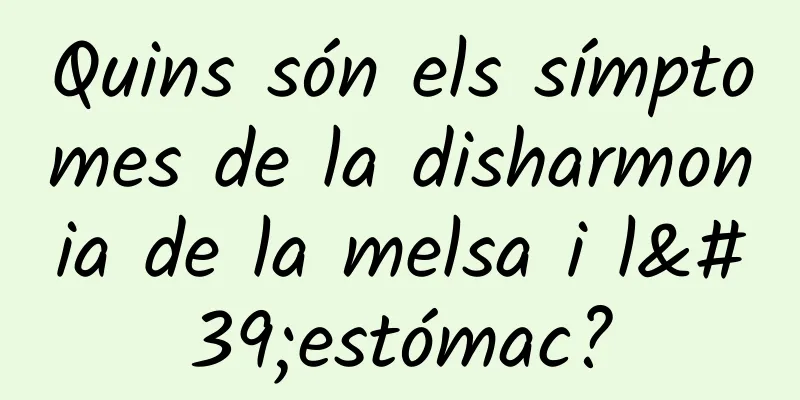 Quins són els símptomes de la disharmonia de la melsa i l'estómac?