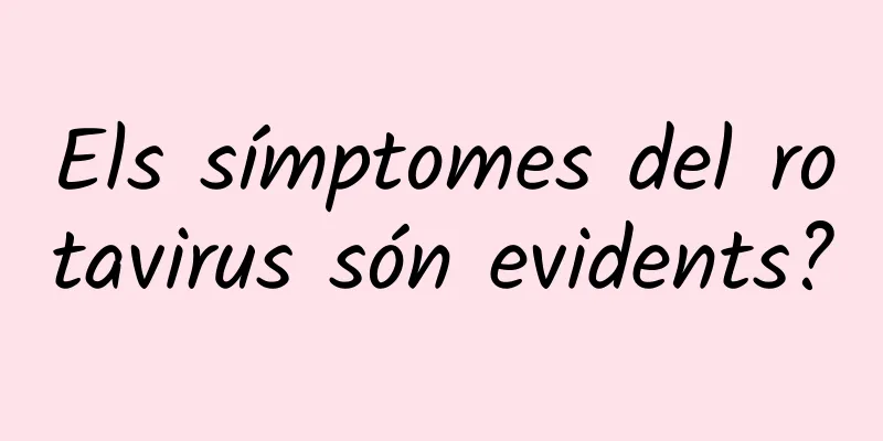 Els símptomes del rotavirus són evidents?