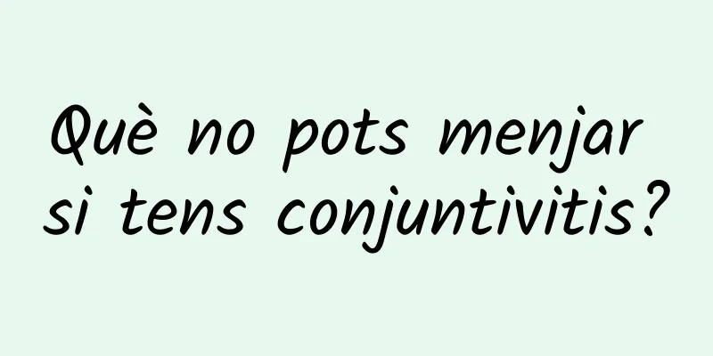 Què no pots menjar si tens conjuntivitis?