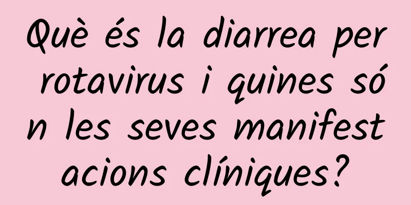 Què és la diarrea per rotavirus i quines són les seves manifestacions clíniques?