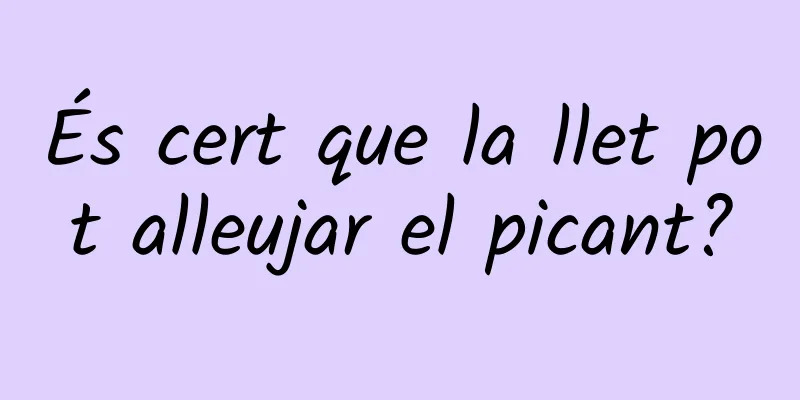 És cert que la llet pot alleujar el picant?