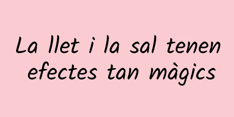 La llet i la sal tenen efectes tan màgics