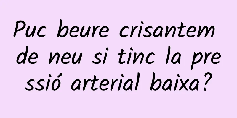 Puc beure crisantem de neu si tinc la pressió arterial baixa?