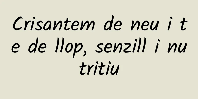 Crisantem de neu i te de llop, senzill i nutritiu