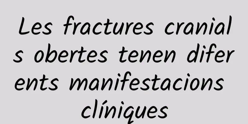 Les fractures cranials obertes tenen diferents manifestacions clíniques