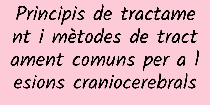 Principis de tractament i mètodes de tractament comuns per a lesions craniocerebrals